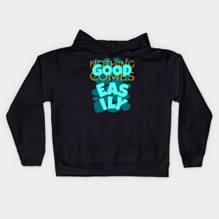 Nothing Good Comes Easily Inspirational Kids Hoodie